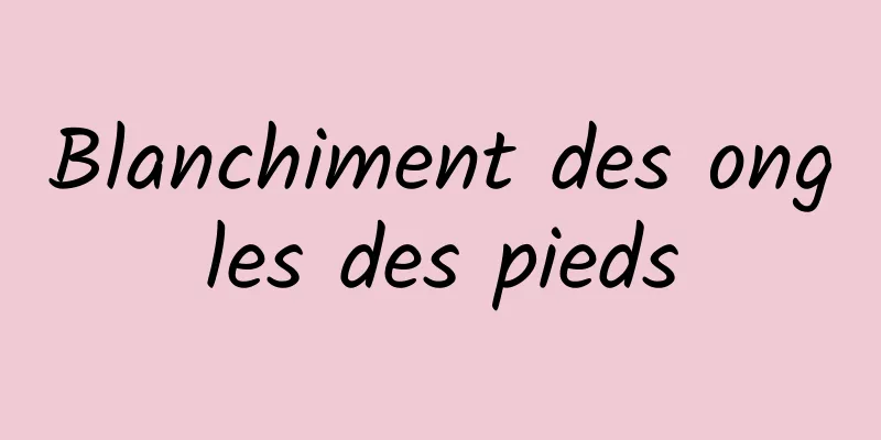 Blanchiment des ongles des pieds