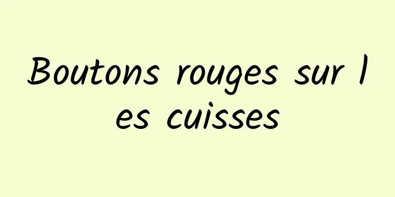 Boutons rouges sur les cuisses