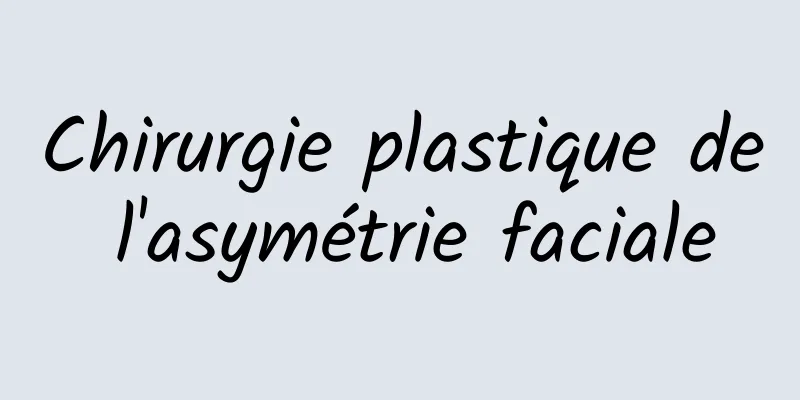 Chirurgie plastique de l'asymétrie faciale