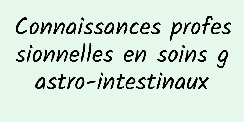 Connaissances professionnelles en soins gastro-intestinaux