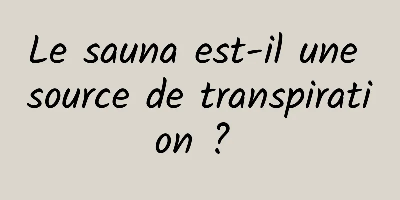 Le sauna est-il une source de transpiration ? 