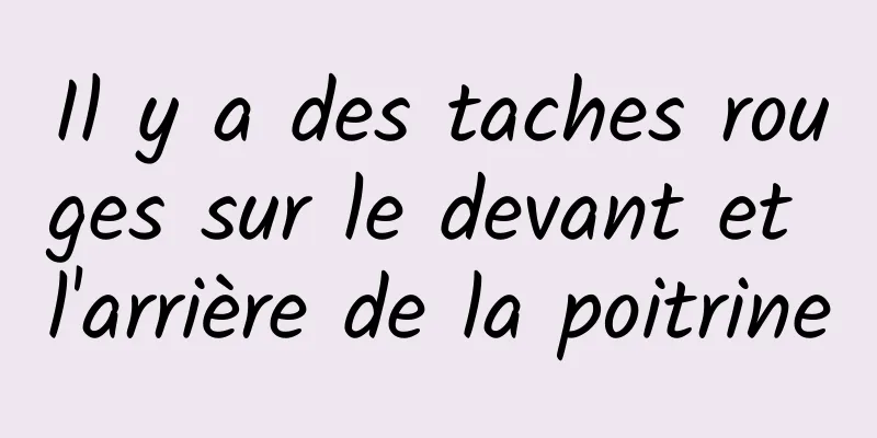Il y a des taches rouges sur le devant et l'arrière de la poitrine