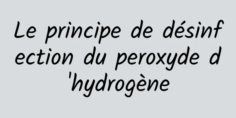 Le principe de désinfection du peroxyde d'hydrogène