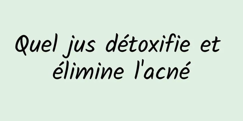 Quel jus détoxifie et élimine l'acné