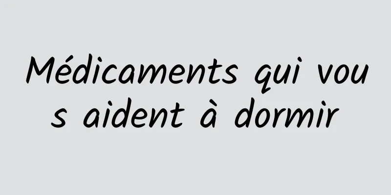 Médicaments qui vous aident à dormir