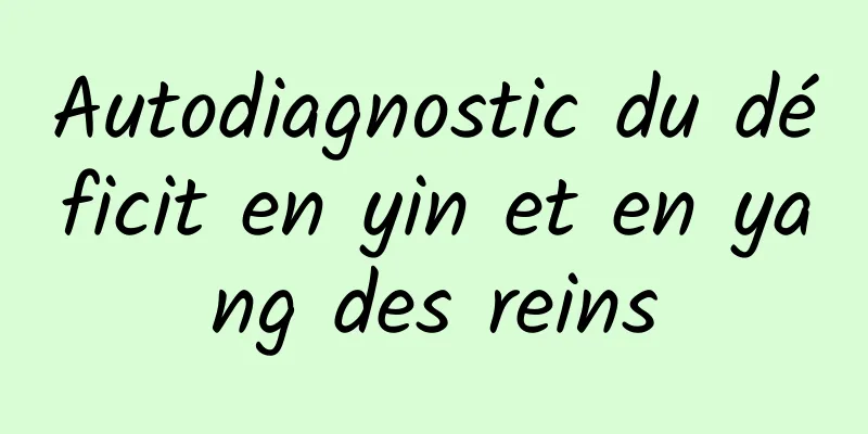 Autodiagnostic du déficit en yin et en yang des reins