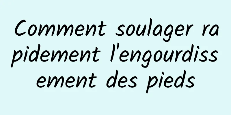 Comment soulager rapidement l'engourdissement des pieds