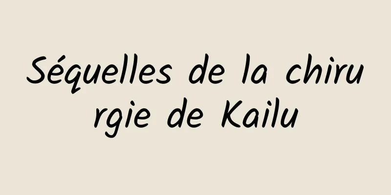Séquelles de la chirurgie de Kailu