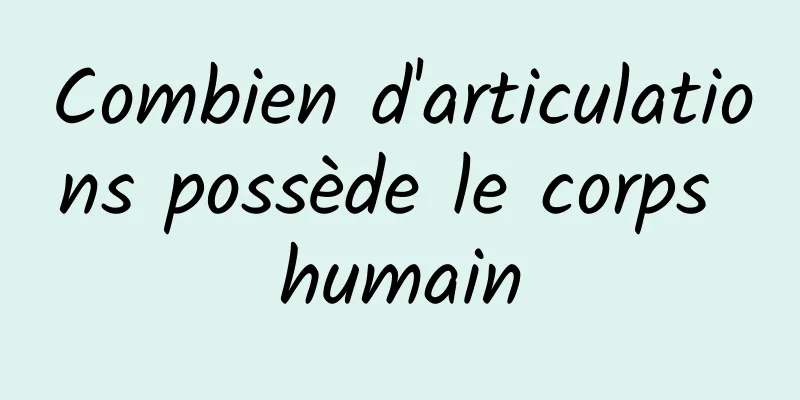 Combien d'articulations possède le corps humain