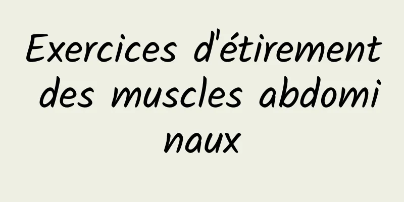 Exercices d'étirement des muscles abdominaux