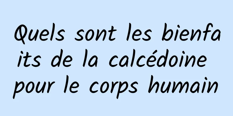 Quels sont les bienfaits de la calcédoine pour le corps humain