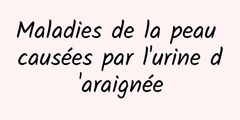 Maladies de la peau causées par l'urine d'araignée