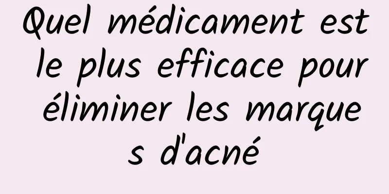 Quel médicament est le plus efficace pour éliminer les marques d'acné