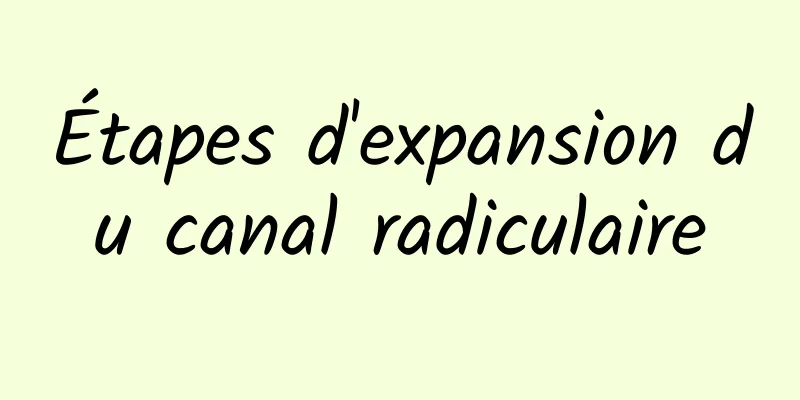 Étapes d'expansion du canal radiculaire