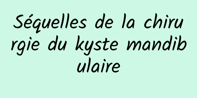 Séquelles de la chirurgie du kyste mandibulaire