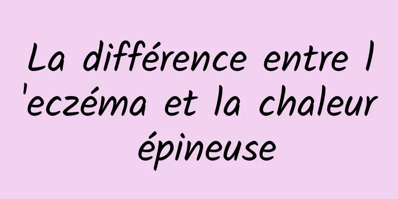 La différence entre l'eczéma et la chaleur épineuse