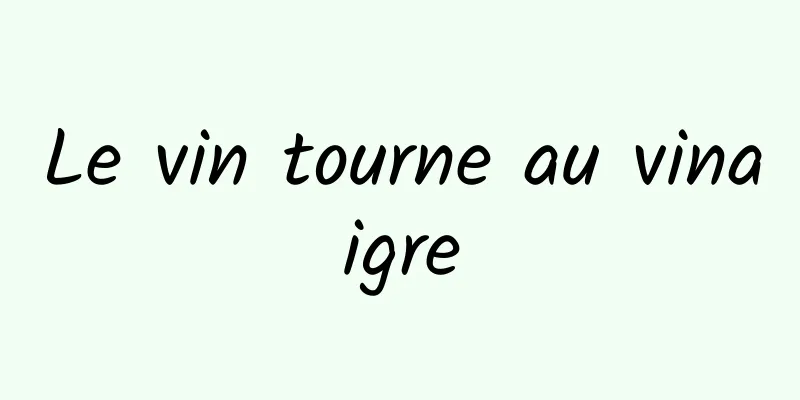 Le vin tourne au vinaigre