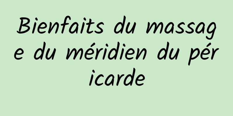 Bienfaits du massage du méridien du péricarde