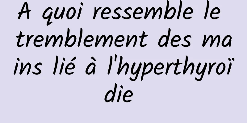 À quoi ressemble le tremblement des mains lié à l'hyperthyroïdie 