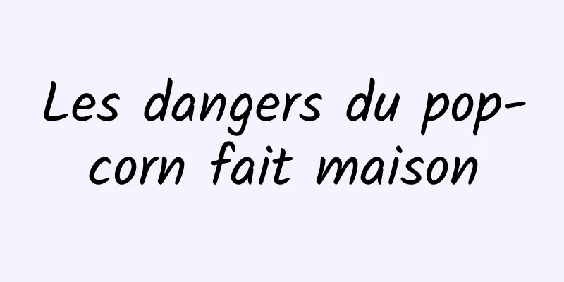 Les dangers du pop-corn fait maison