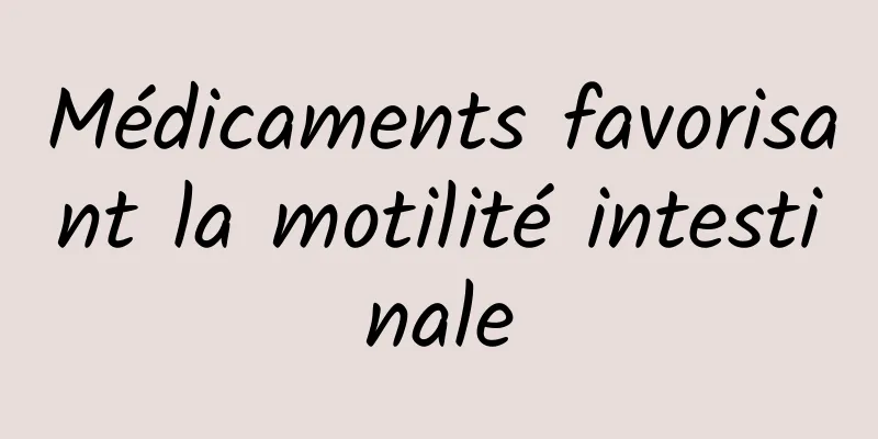 Médicaments favorisant la motilité intestinale