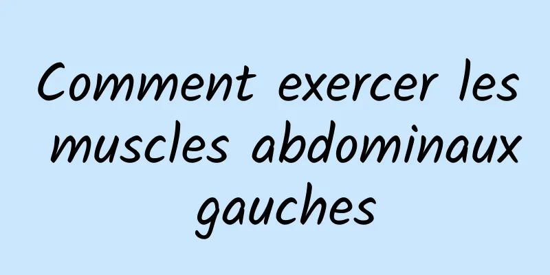 Comment exercer les muscles abdominaux gauches