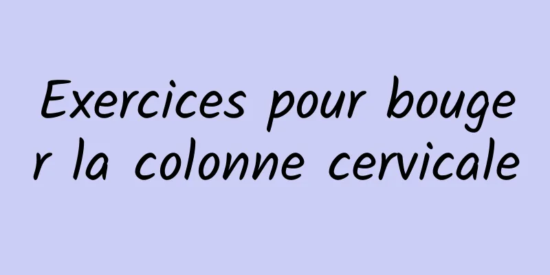 Exercices pour bouger la colonne cervicale