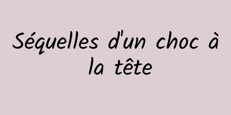 Séquelles d'un choc à la tête