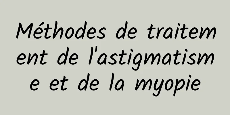 Méthodes de traitement de l'astigmatisme et de la myopie