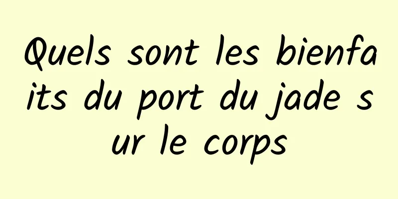 Quels sont les bienfaits du port du jade sur le corps