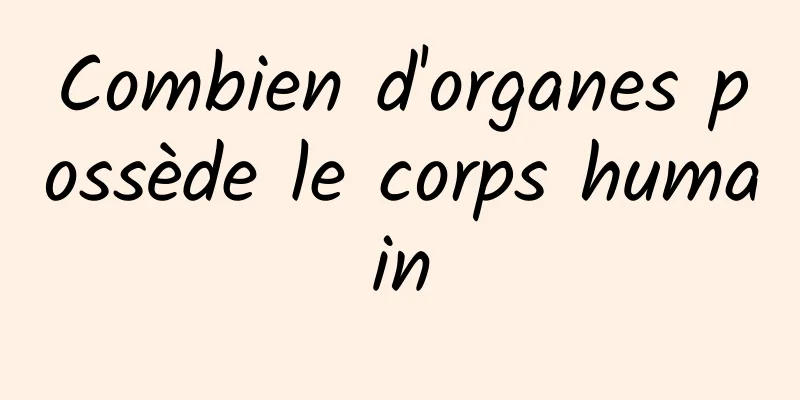 Combien d'organes possède le corps humain