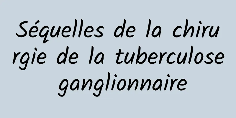 Séquelles de la chirurgie de la tuberculose ganglionnaire