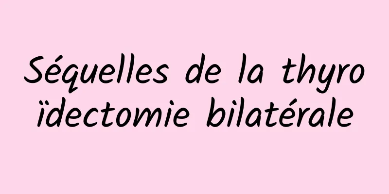 Séquelles de la thyroïdectomie bilatérale