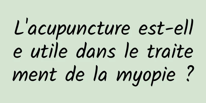 L'acupuncture est-elle utile dans le traitement de la myopie ?
