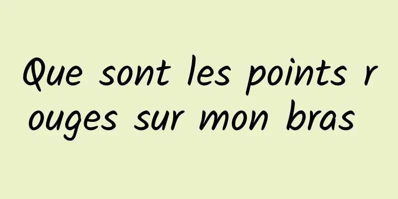 Que sont les points rouges sur mon bras 