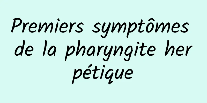 Premiers symptômes de la pharyngite herpétique