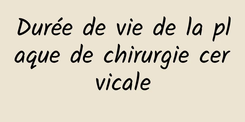 Durée de vie de la plaque de chirurgie cervicale