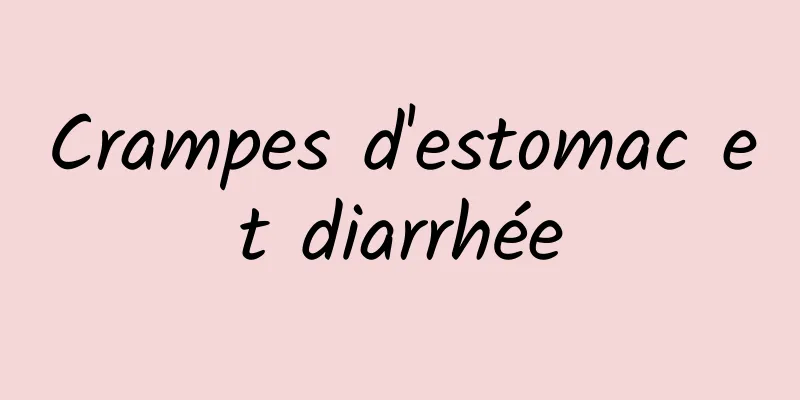 Crampes d'estomac et diarrhée