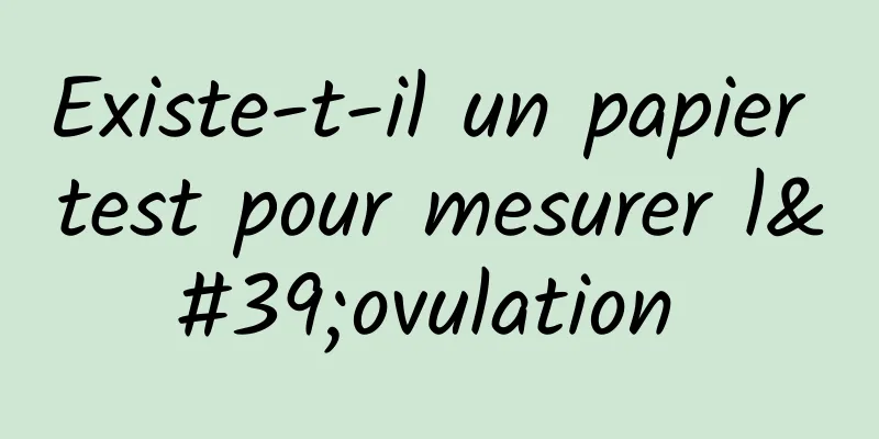 Existe-t-il un papier test pour mesurer l'ovulation 