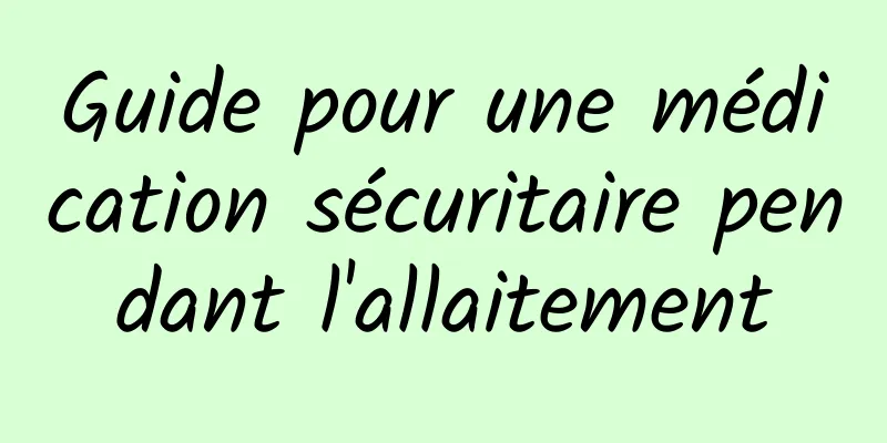 Guide pour une médication sécuritaire pendant l'allaitement