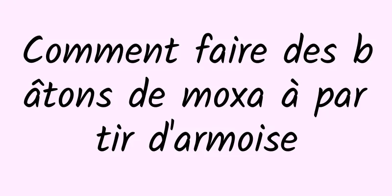 Comment faire des bâtons de moxa à partir d'armoise