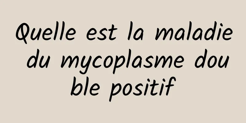 Quelle est la maladie du mycoplasme double positif