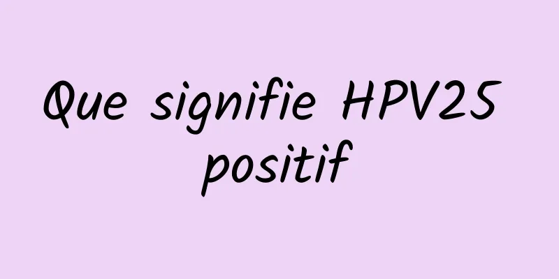 Que signifie HPV25 positif
