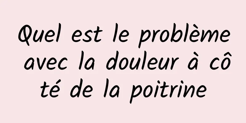 Quel est le problème avec la douleur à côté de la poitrine