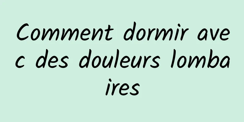 Comment dormir avec des douleurs lombaires