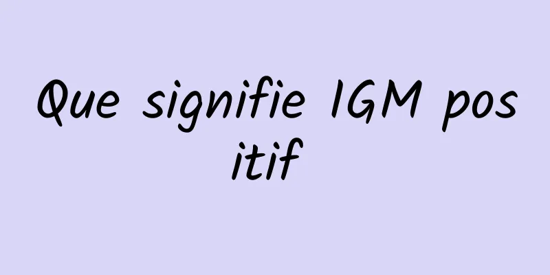 Que signifie IGM positif 