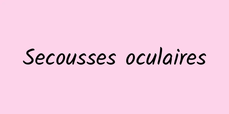 Secousses oculaires