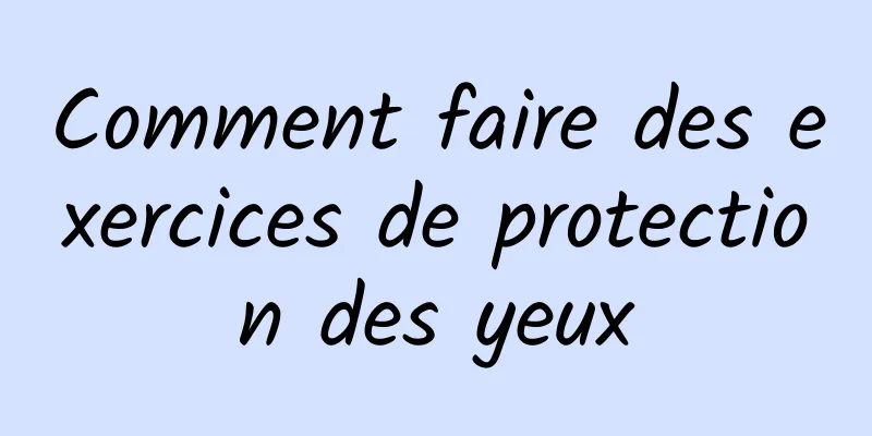 Comment faire des exercices de protection des yeux