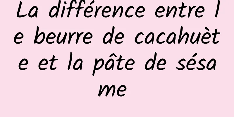 La différence entre le beurre de cacahuète et la pâte de sésame 