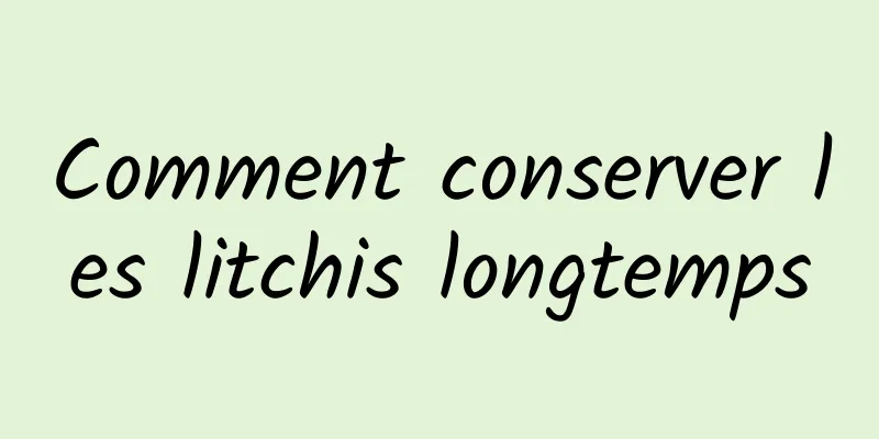 Comment conserver les litchis longtemps